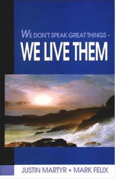 We Don't Speak Great Things - We Live Them